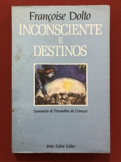 Livro - Inconsciente E Destinos - Françoise Dolto - Editora Jorge Zahar