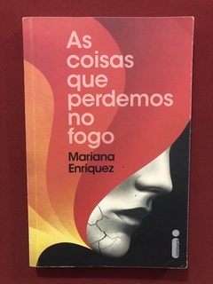 Livro - As Coisas Que Perdemos No Fogo - Mariana Enriquez - Intrínseca - Seminovo