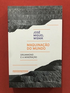 Livro - Maquinação Do Mundo - José Miguel Wisnik - Companhia Das Letras - Seminovo