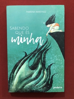 Livro - Sabendo Que És Minha - Fabrina Martinez - Jandaíra - Seminovo