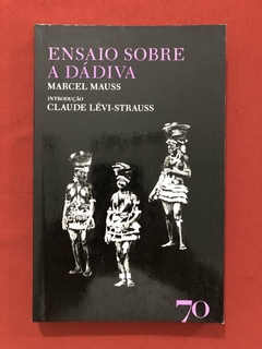 Livro - Ensaio Sobre A Dádiva - Marcel Mauss - Edições 70