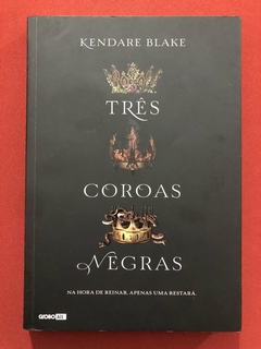 Livro - Três Coroas Negras - Kendare Blake - Ed. Globo - Seminovo