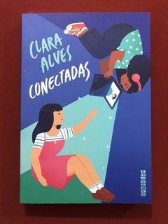 Livro - Conectadas - Clara Alves - Editora Seguinte - Seminovo