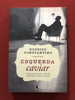 Livro - Esquerda Caviar - Rodrigo Constantino - Ed. Record