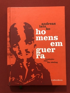 Livro - Homens Em Guerra - Andreas Latz Ko - Editora Carambaia