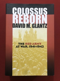 Livro - Colossus Reborn: The Red Army - David M. Glantz - Ed. Kansas - Seminovo