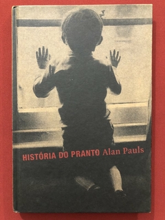 Livro - História Do Pranto - Alan Pauls - Ed. Cosacnaify - Capa Dura