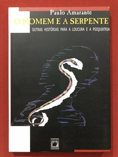 Livro - O Homem E A Serpente - Paulo Amarante - Editora Fiocruz