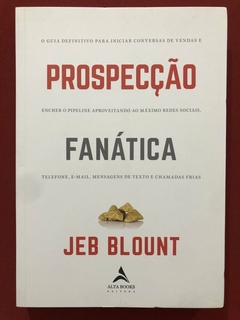 Livro - Prospecção Fanática - Jeb Blount - Editora Alta Books - Seminovo