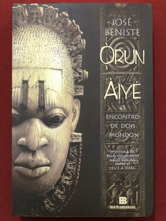 Livro - Órun Áiyé: O Encontro De Dois Mundos - José Beniste - Bertrand Brasil - Seminovo