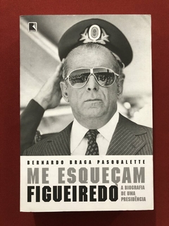 Livro - Me Esqueçam Figueiredo - Bernardo Braga - Editora Record - Seminovo