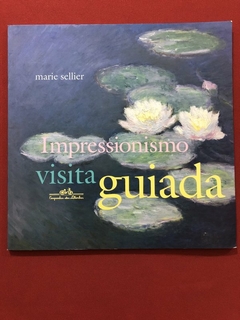 Livro - Impressionismo: Visita Guiada - Marie Sellier - Companhia Das Letrinhas