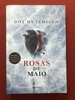 Livro - Rosas De Maio - Dot Hutchison - Editora Planeta - Seminovo