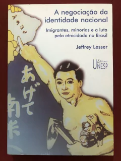 Livro - A Negociação Da Identidade Nacional - Jeffrey Lesser - Editora Unesp