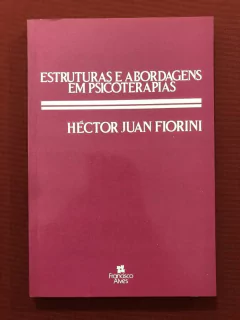 Livro - Estruturas E Abordagens Em Psicoterapias - Héctor Juan Fiorini - Francisco Alves