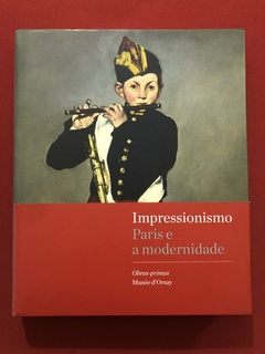 Livro - Impressionismo: Paris E A Modernidade - Musée D'Orsay - Seminovo