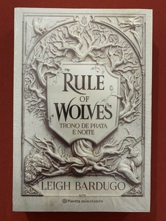 Livro - Rule Of Wolves - Trono De Prata E Noite - Leigh Bardugo - Novo