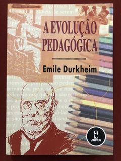 Livro - A Evolução Pedagógica - Emile Durkheim - Editora ArtMed