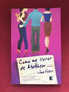 Livro - Como Me Livrar De Matthew - Jane Fallon - Seminovo