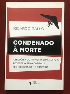 Livro - Condenado À Morte - Ricardo Gallo - Editora Três Estrelas - Seminovo