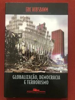 Livro - Globalização, Democracia E Terrorismo - Eric Hobsbawm - Companhia Das Letras