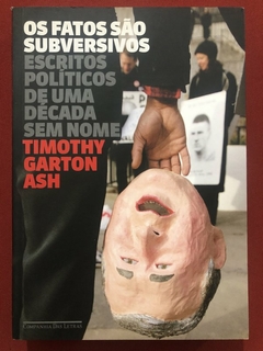 Livro - Os Fatos São Subversivos - Timoty Garton Ash - Companhia Das Letras