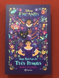 Livro - Encanto: Uma História De Três Irmãs - Anika Fajardo - Ed. Planeta