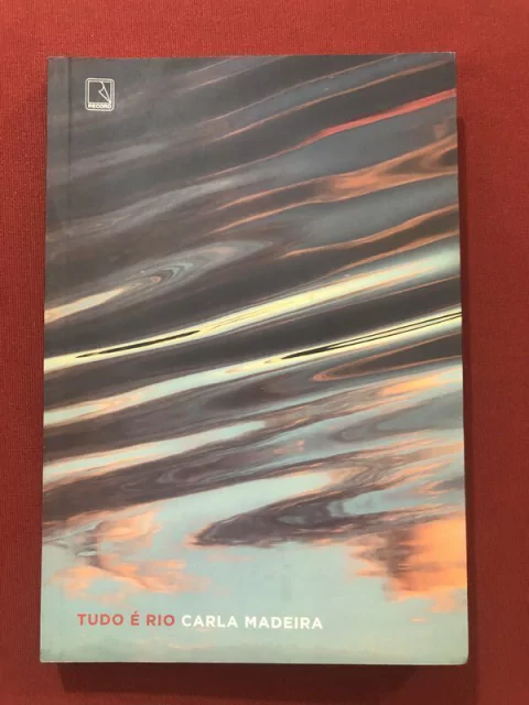 Livro - Tudo É Rio - Carla Madeira - Ed. Record - Seminovo