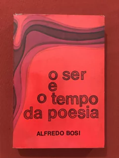 Livro - O Ser E O Tempo Da Poesia - Alfredo Bosi - Cultrix