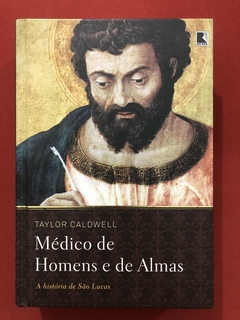 Livro - Médico De Homens E De Almas - Taylor Caldwell - Capa Dura - Seminovo