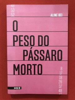 Livro - O Peso Do Pássaro Morto - Aline Bei - Editora Noz