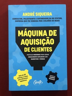 Livro - Máquina De Aquisição De Clientes - André Siqueira - Ed. Gente - Seminovo