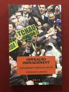 Livro - Operação Impeachment - Fernando Limongi - Ed. Todavia - Seminovo