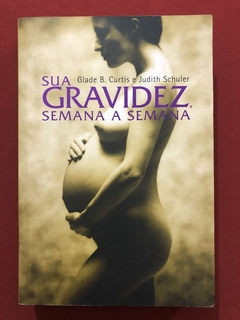 Livro - Sua Gravidez, Semana A Semana - Glade B. Curtis - Martins Fontes