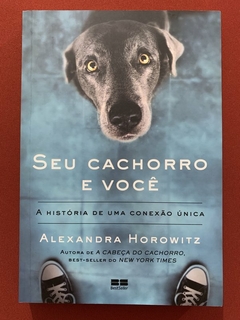 Livro - Seu Cachorro E Você - Alexandra Horowitz - Best Seller - Seminovo