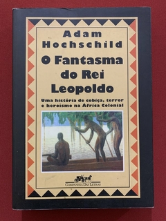 Livro - O Fantasma Do Rei Leopoldo - Adam Hochschild - Companhia Das Letras