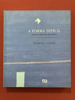 Livro - A Forma Difícil: Ensaios Sobre Arte Brasileira - Rodrigo Naves - Editora África
