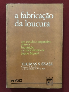 Livro - A Fabricação Da Loucura - Thomas S. Szasz - Ed. Zahar