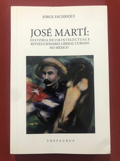 Livro - José Martí - Jorge Eschriqui - Thesaurus - Seminovo