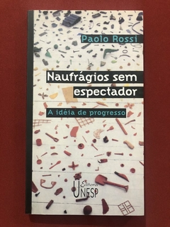 Livro - Naufrágios Sem Espectador - Paolo Rossi - Ed. Unesp - Seminovo