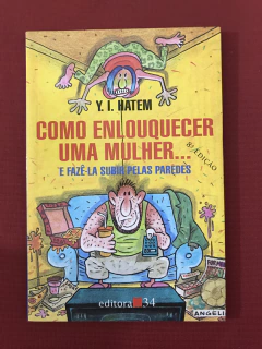 Livro - Como Enlouquecer Uma Mulher...- Y. I. Hatem - Ed. 34