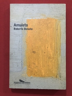 Livro - Amuleto - Roberto Bolaño - Companhia Das Letras