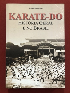 Livro - Karate-Do> História Geral E No Brasil - Paulo Bartolo - Editora Realejo - Seminovo