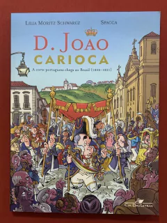 HQ - D. João Carioca - Lilia Moritz Schwarcz / Spacca - Cia das Letras