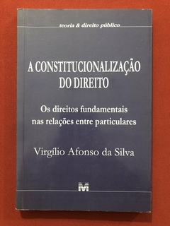 Livro - A Constitucionalização Do Direito - Virgílio Afonso Da Silva - Ed. Melhoramentos