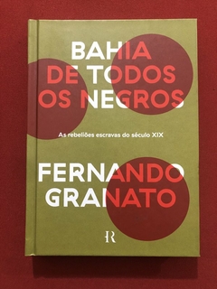 Livro - Bahia De Todos Os Negros - Fernando Granato - História Real - Seminovo