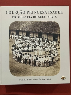 Livro - Coleção Princesa Isabel - Fotografia Do Século XIX - Editora Capivara - Seminovo na internet