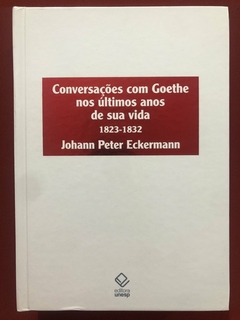 Livro - Conversação Com Goethe Nos Últimos Anos Da Sua Vida - Johann Peter - Seminovo