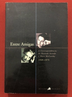 Livro - Entre Amigas: A Correspondência De Hannah Arendt E Mary McCarthy