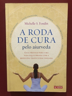 Livro - A Roda De Cura Pelo Aiurveda - Michelle S. Fondin - Ed. Alaúde